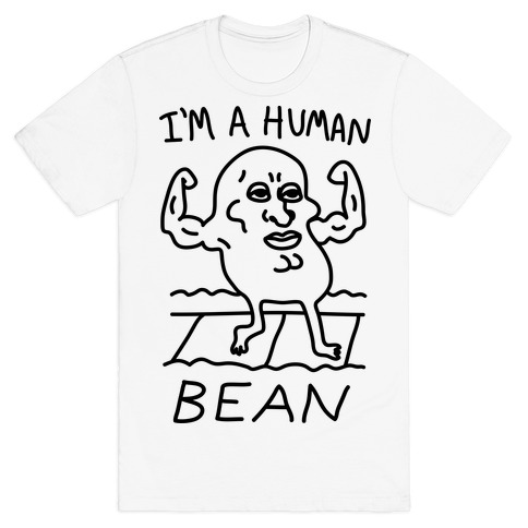 I'm A Human Bean T-Shirt