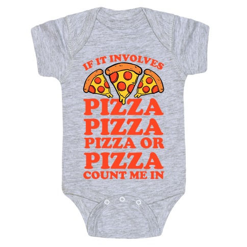 If It Involves Pizza, Pizza, Pizza or Pizza Count Me In Baby One-Piece