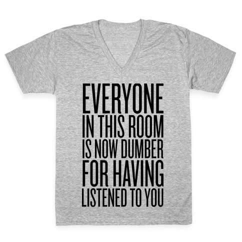 Everyone In This Room Is Now Dumber V Neck Tee Lookhuman