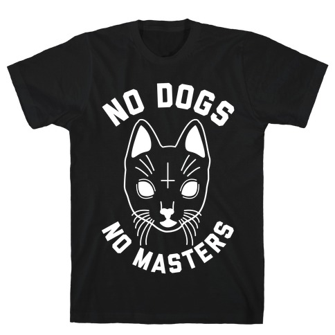 No Dogs No Masters T-Shirt