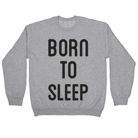 Born To Sleep Pullover