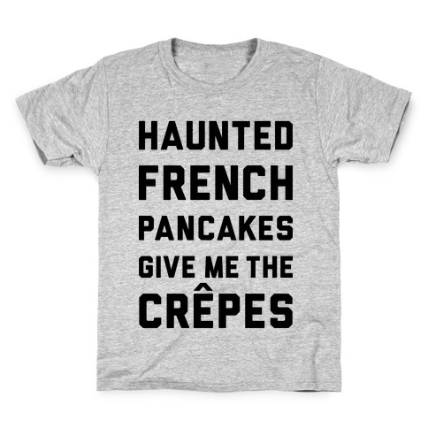 Haunted French Pancakes Give Me The Crepes Kids T-Shirt