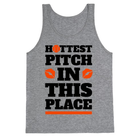 Hottest Pitch In This Place Tank Top