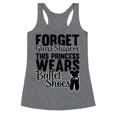 Forget Glass Slippers This Princess Wears Ballet Shoes Racerback Tank Top