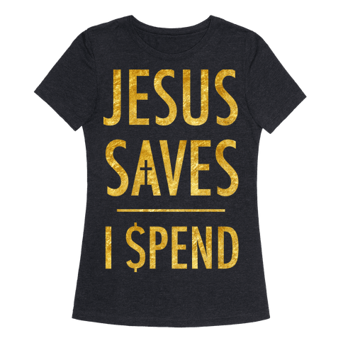 jesus saves i spend shirt