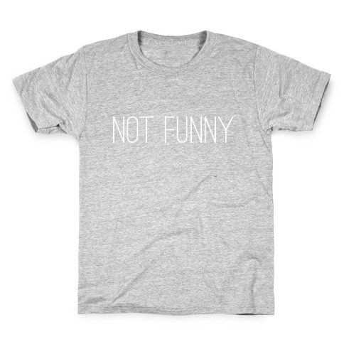 Not Funny Kids T-Shirt