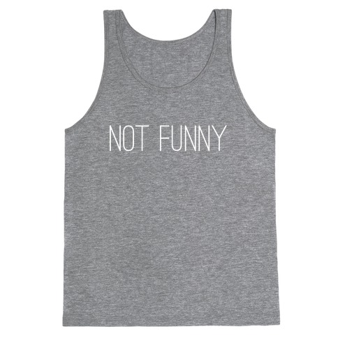 Not Funny Tank Top