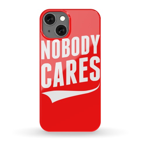 Nobody Cares Phone Case
