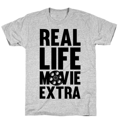 Real Life Movie Extra T-Shirt