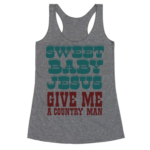 Sweet Baby Jesus Give Me a Country Man Racerback Tank Top