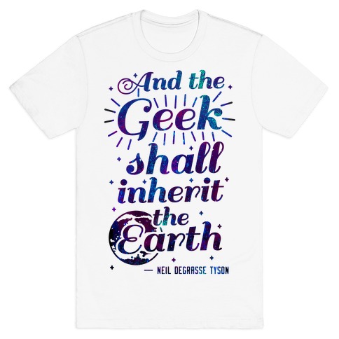 And the Geek Shall Inherit the Earth T-Shirt