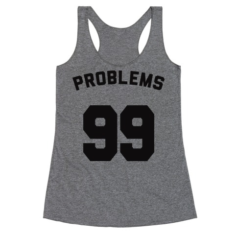 99 Problems (Shirt) Racerback Tank Top