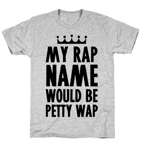 My Rap Name is Petty Wap T-Shirt