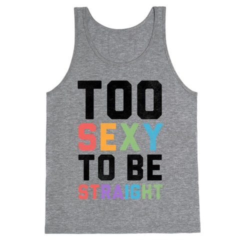 Too Sexy To Be Straight Tank Top