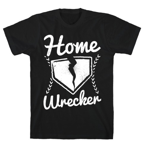 Home Wrecker T-Shirt