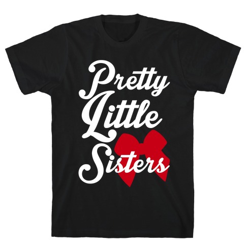 Pretty Little Sisters T-Shirt