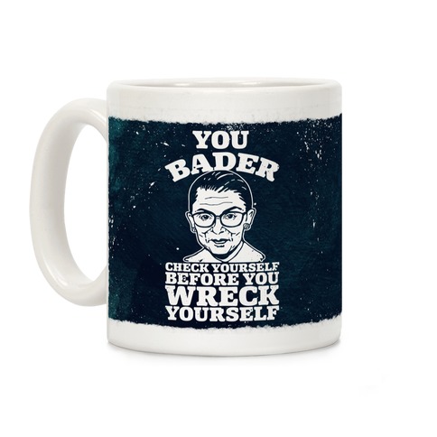 You Bader Check Yourself Coffee Mug
