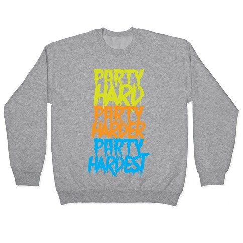 Party Hard Party Harder Party Hardest Pullover