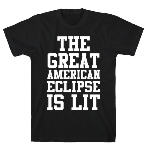 The Great American Eclipse is Lit T-Shirt