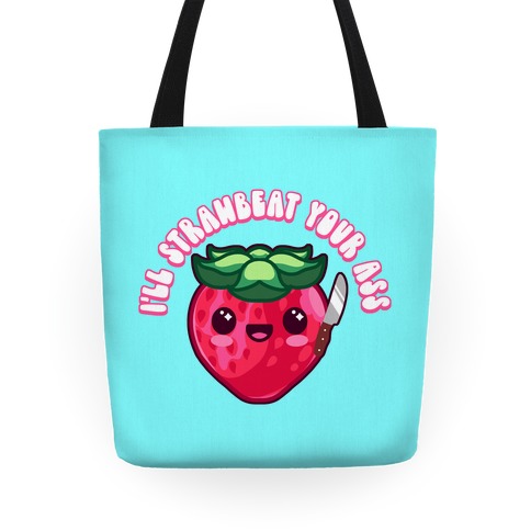 I'll Strawbeat Your Ass Strawberry Tote