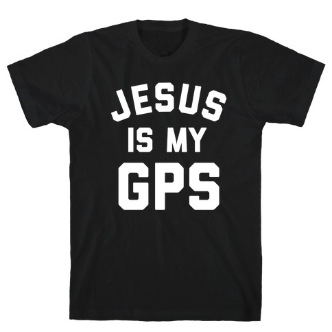 Jesus Is My Gps With An Image Of Jesus Holding A Map And A Gps Device T-Shirt