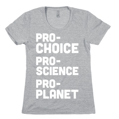Pro-Choice Pro-Science Pro-Planet Womens T-Shirt