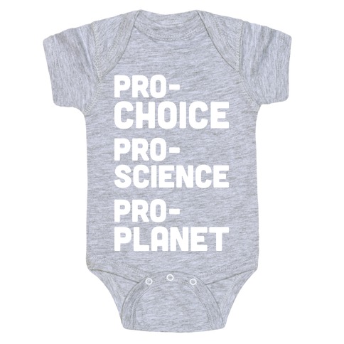 Pro-Choice Pro-Science Pro-Planet Baby One-Piece