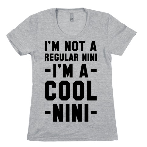 I'm Not A Regular Nini I'm A Cool Nini Womens T-Shirt
