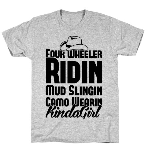 Four Wheeler Ridin' Mud Slingin' Camo Wearin' Kinda Girl T-Shirt