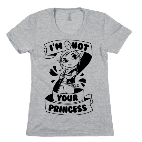 I'm Not Your Princess (Tetra) Womens T-Shirt