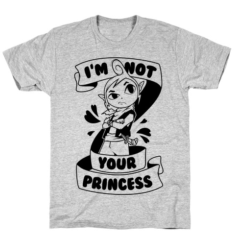 I'm Not Your Princess (Tetra) T-Shirt