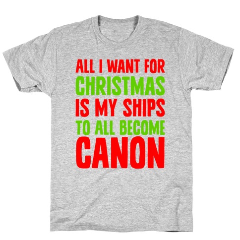 All I Want For Christmas Is My Ships To All Become Canon T-Shirt