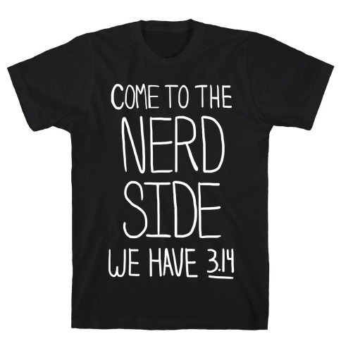 Come to the Nerd Side! T-Shirt