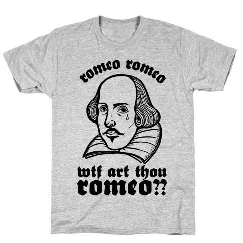 Romeo Romeo WTF Art Thou Romeo? T-Shirt