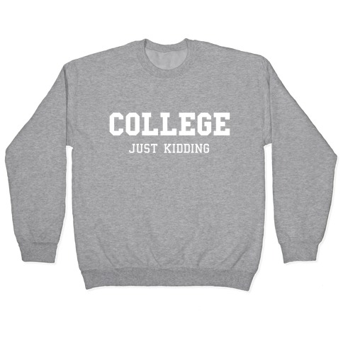 College, Just Kidding Pullover