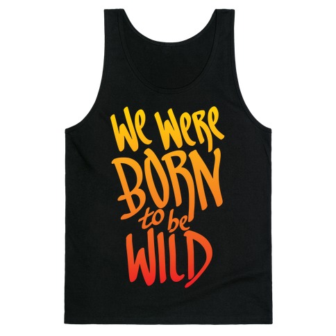 We Were Born To Be Wild Tank Top