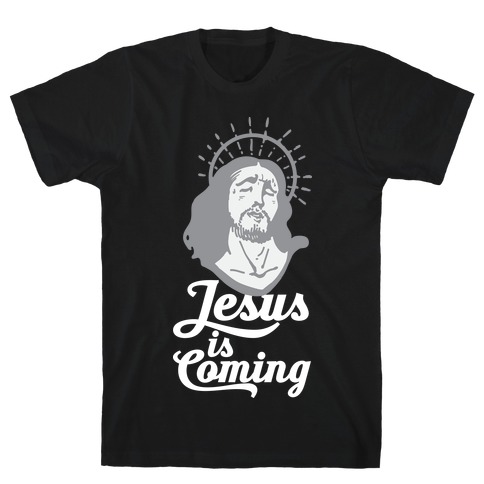Jesus is Coming T-Shirt