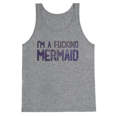 I'm A F***ing Mermaid Tank Top