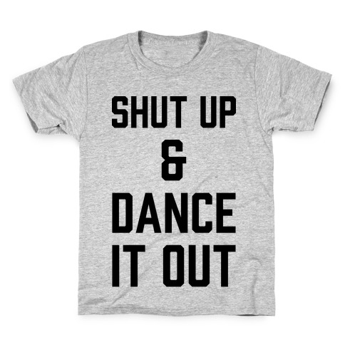 Shut Up and Dance It Out Kids T-Shirt