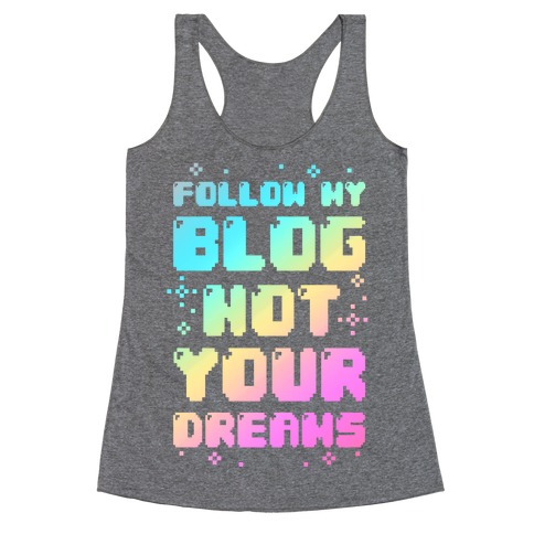 Follow My Blog Not Your Dreams Racerback Tank Top