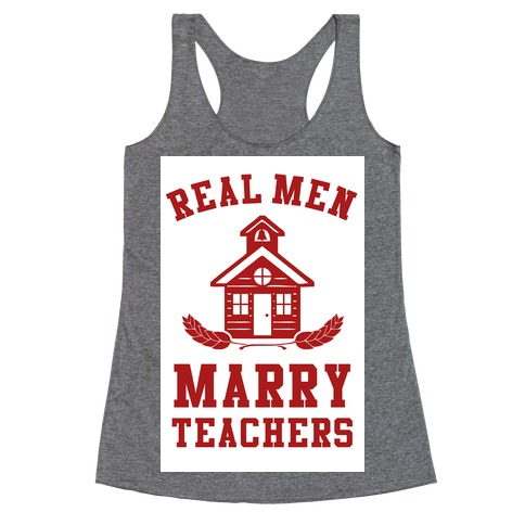 Real Men Marry Teachers Racerback Tank Top