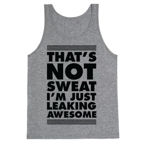 That's Not Sweat I'm Just Leaking Awesome Tank Top