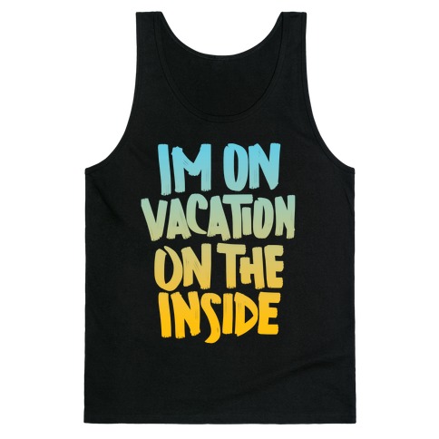 Vacation On The Inside Tank Top