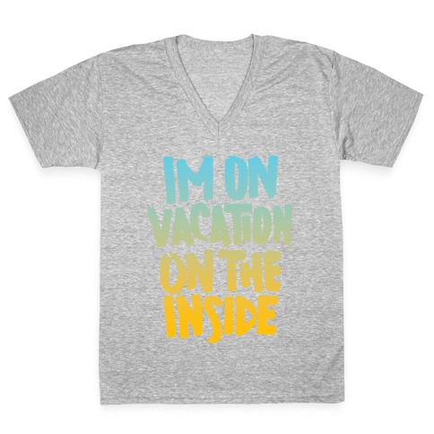 Vacation On The Inside V-Neck Tee Shirt
