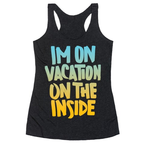 Vacation On The Inside Racerback Tank Top