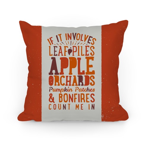 If it Involves Leaf Piles, Apple Orchards, Pumpkin Patches & Bonfires Count Me in Pillow