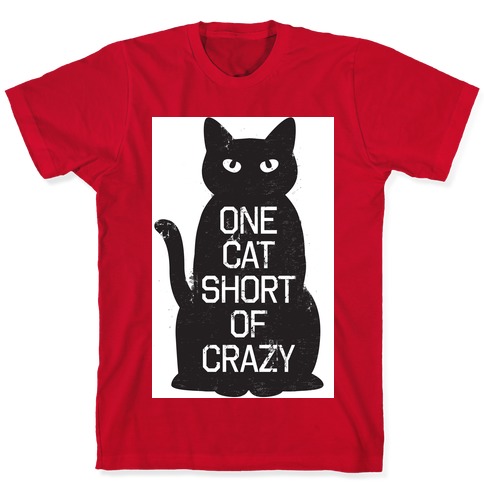 One Cat Short of Crazy T-Shirts | LookHUMAN