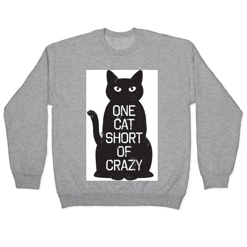 One Cat Short of Crazy Pullover
