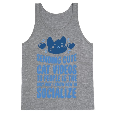 Sending Cute Cat Videos To People Is The only Way I Know How To Socialize Tank Top