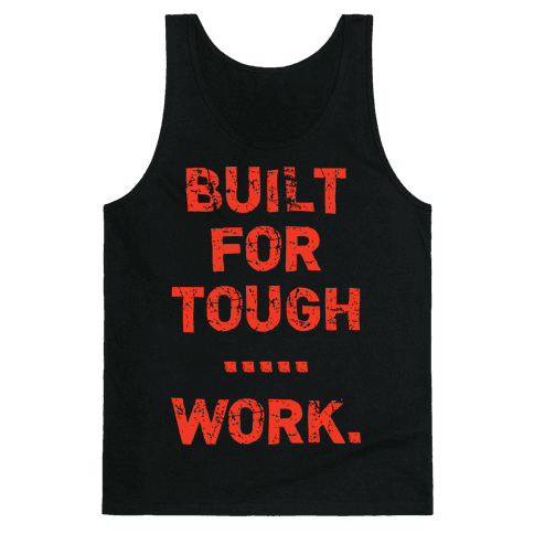 Built For Tough...Work. - Tank Tops - HUMAN